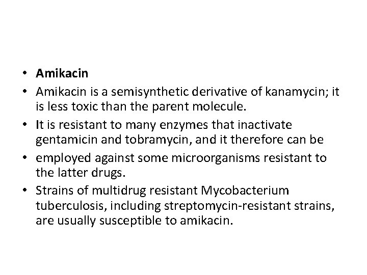  • Amikacin is a semisynthetic derivative of kanamycin; it is less toxic than