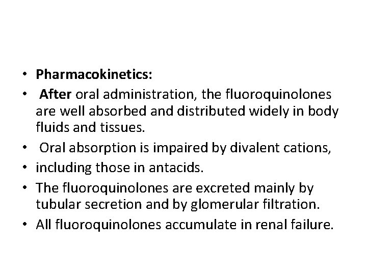  • Pharmacokinetics: • After oral administration, the fluoroquinolones are well absorbed and distributed