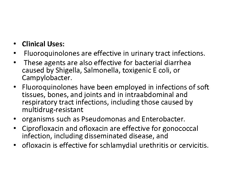  • Clinical Uses: • Fluoroquinolones are effective in urinary tract infections. • These