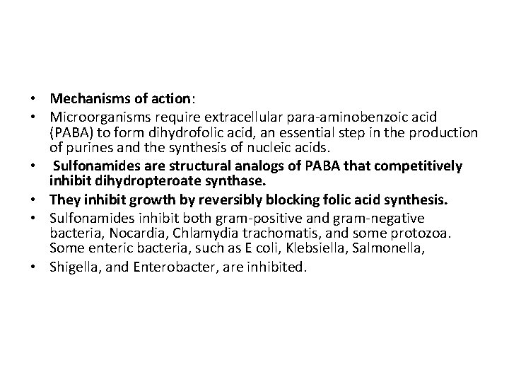  • Mechanisms of action: • Microorganisms require extracellular para-aminobenzoic acid (PABA) to form