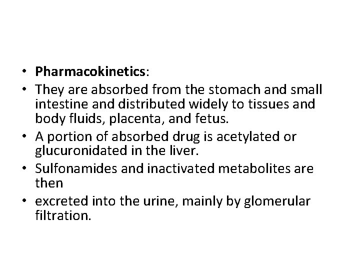  • Pharmacokinetics: • They are absorbed from the stomach and small intestine and