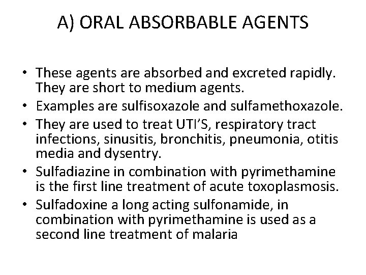 A) ORAL ABSORBABLE AGENTS • These agents are absorbed and excreted rapidly. They are