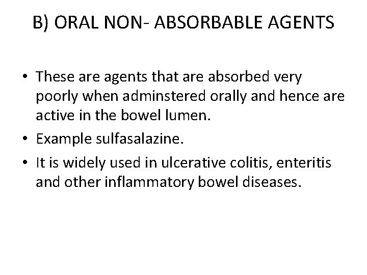 B) ORAL NON- ABSORBABLE AGENTS • These are agents that are absorbed very poorly