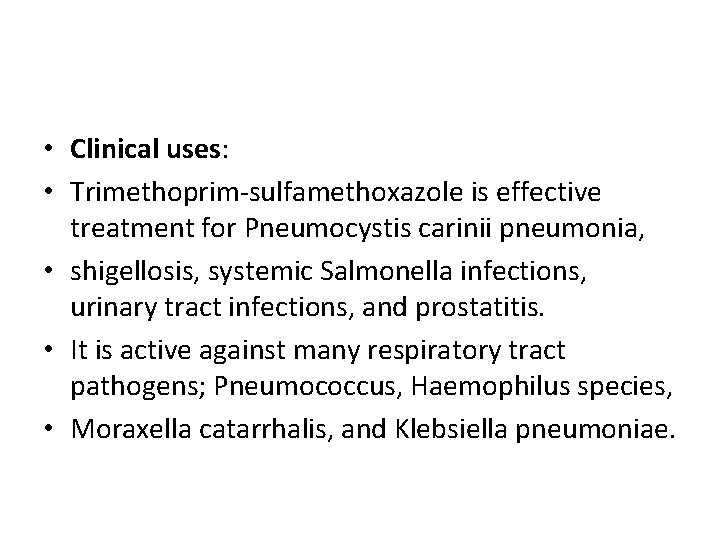  • Clinical uses: • Trimethoprim-sulfamethoxazole is effective treatment for Pneumocystis carinii pneumonia, •