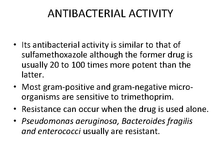 ANTIBACTERIAL ACTIVITY • Its antibacterial activity is similar to that of sulfamethoxazole although the