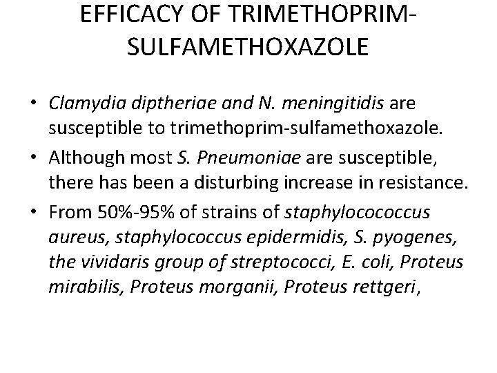 EFFICACY OF TRIMETHOPRIMSULFAMETHOXAZOLE • Clamydia diptheriae and N. meningitidis are susceptible to trimethoprim-sulfamethoxazole. •