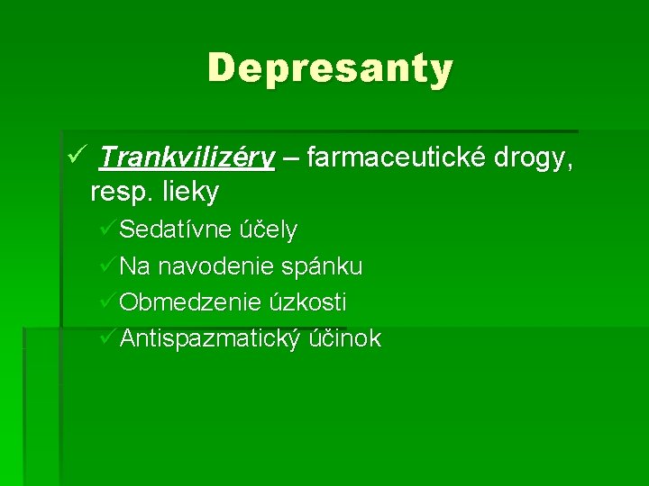 Depresanty ü Trankvilizéry – farmaceutické drogy, resp. lieky üSedatívne účely üNa navodenie spánku üObmedzenie