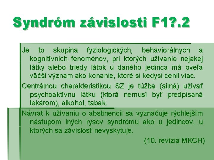 Syndróm závislosti F 1? . 2 Je to skupina fyziologických, behaviorálnych a kognitívnich fenoménov,