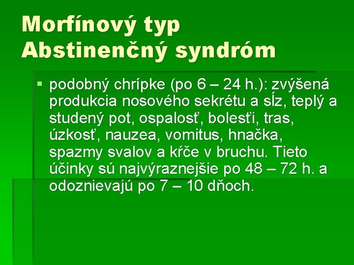 Morfínový typ Abstinenčný syndróm § podobný chrípke (po 6 – 24 h. ): zvýšená