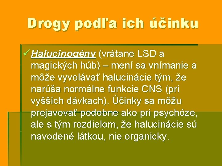Drogy podľa ich účinku ü Halucinogény (vrátane LSD a magických húb) – mení sa