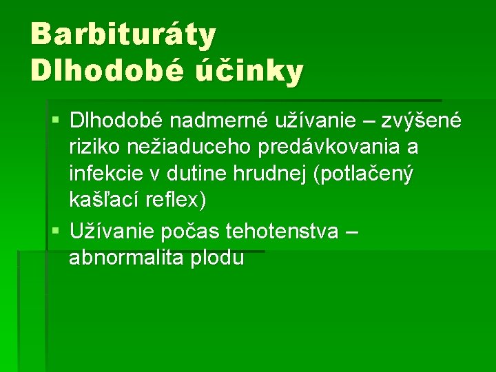 Barbituráty Dlhodobé účinky § Dlhodobé nadmerné užívanie – zvýšené riziko nežiaduceho predávkovania a infekcie