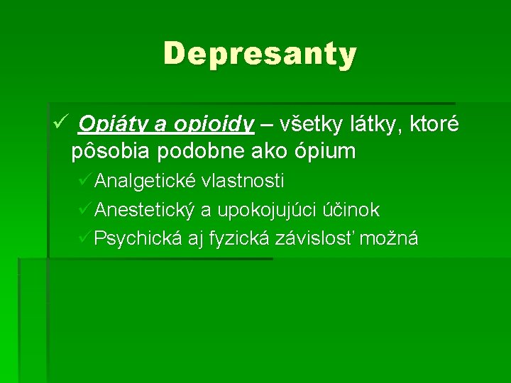 Depresanty ü Opiáty a opioidy – všetky látky, ktoré pôsobia podobne ako ópium üAnalgetické