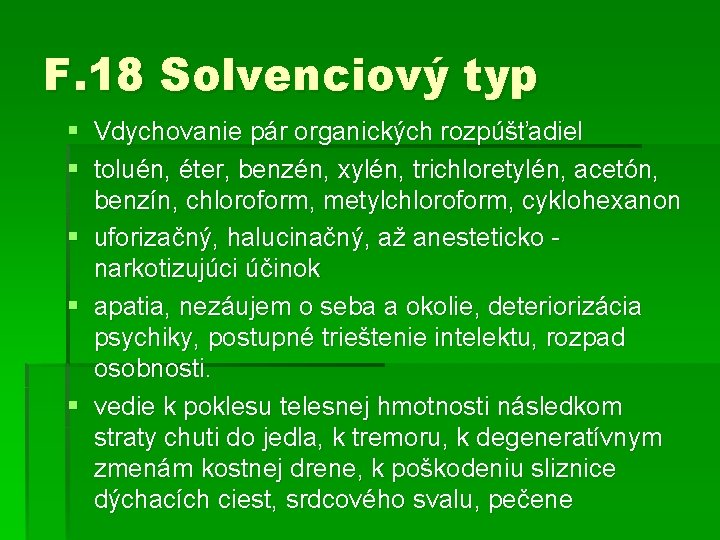 F. 18 Solvenciový typ § Vdychovanie pár organických rozpúšťadiel § toluén, éter, benzén, xylén,