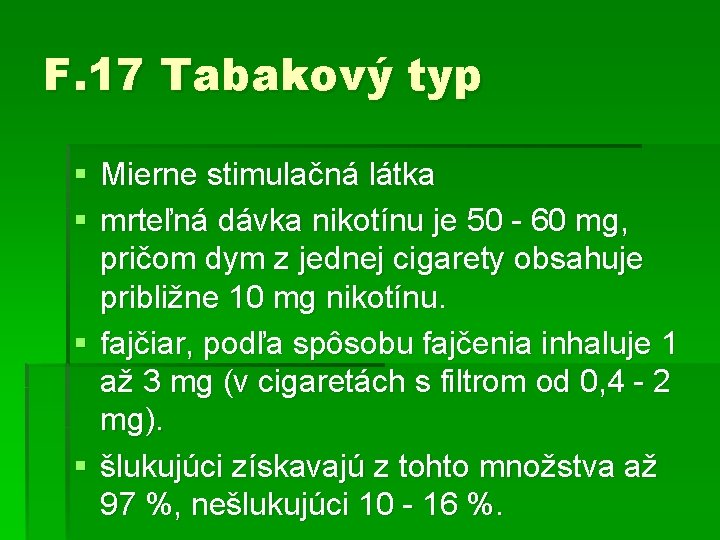 F. 17 Tabakový typ § Mierne stimulačná látka § mrteľná dávka nikotínu je 50