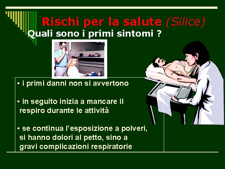 Rischi per la salute (Silice) Quali sono i primi sintomi ? • i primi