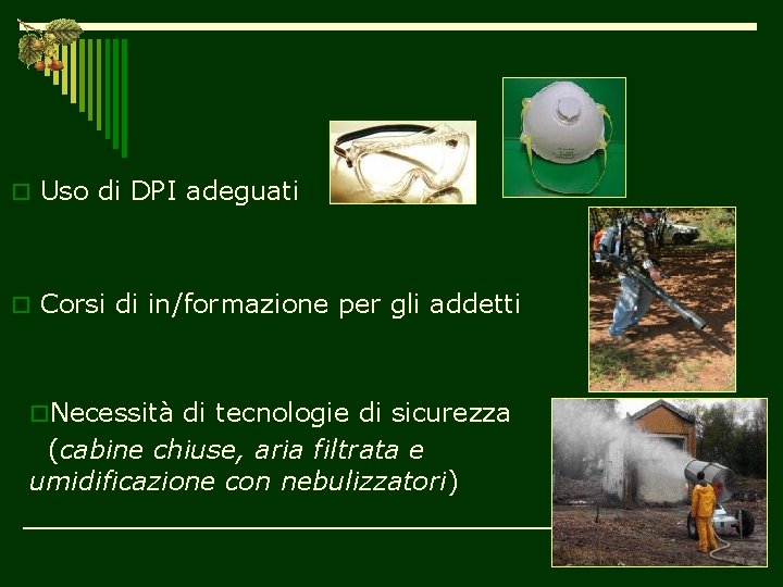 o Uso di DPI adeguati o Corsi di in/formazione per gli addetti o. Necessità