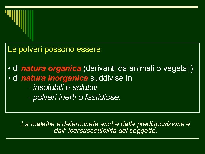 Le polveri possono essere: • di natura organica (derivanti da animali o vegetali) •