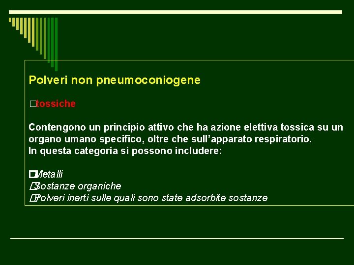 Polveri non pneumoconiogene �tossiche Contengono un principio attivo che ha azione elettiva tossica su