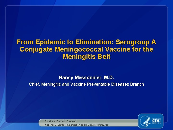 From Epidemic to Elimination: Serogroup A Conjugate Meningococcal Vaccine for the Meningitis Belt Nancy