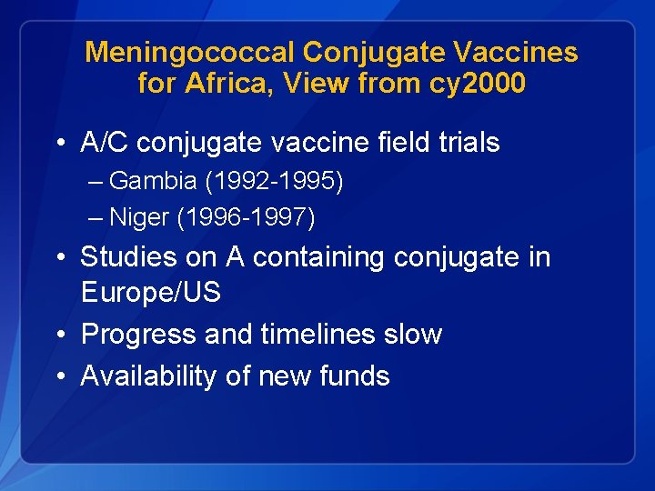 Meningococcal Conjugate Vaccines for Africa, View from cy 2000 • A/C conjugate vaccine field