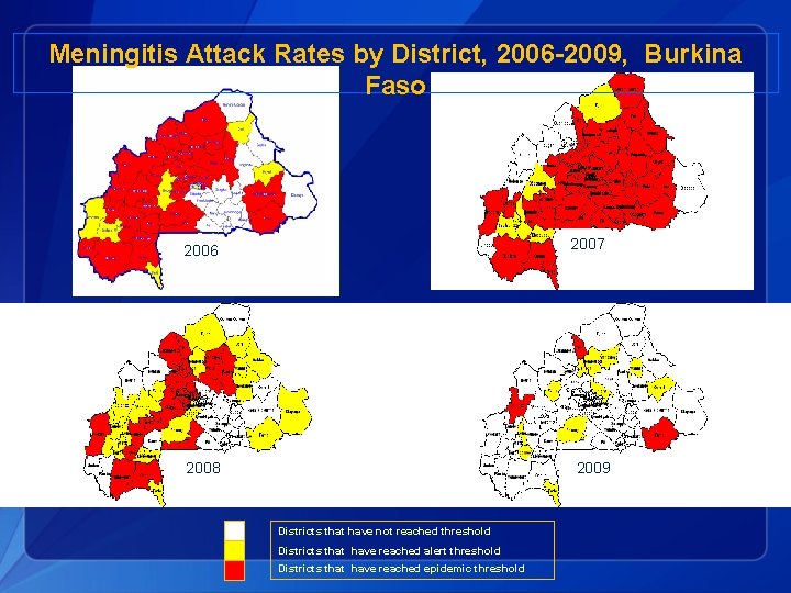 Meningitis Attack Rates by District, 2006 -2009, Burkina Faso 2006 2007 2006 2008 2009