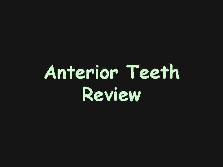 Anterior Teeth Review 