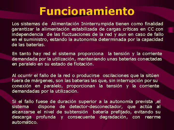 Funcionamiento Los sistemas de Alimentación Ininterrumpida tienen como finalidad garantizar la alimentación estabilizada de Funcionamiento Los sistemas de Alimentación Ininterrumpida tienen como finalidad garantizar la alimentación estabilizada de