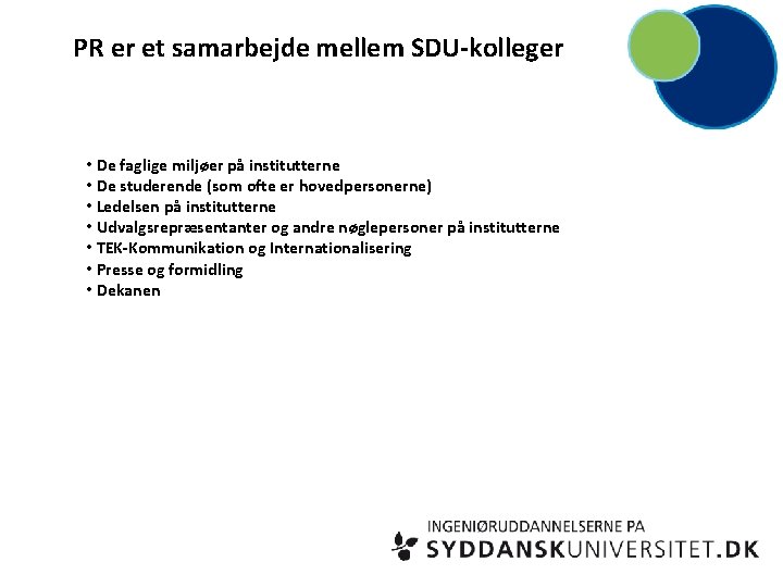 PR er et samarbejde mellem SDU-kolleger • De faglige miljøer på institutterne • De