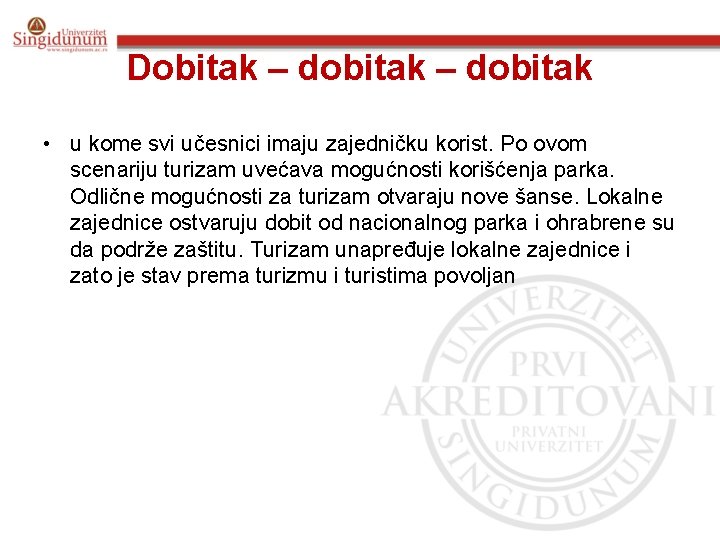 Dobitak – dobitak • u kome svi učesnici imaju zajedničku korist. Po ovom scenariju