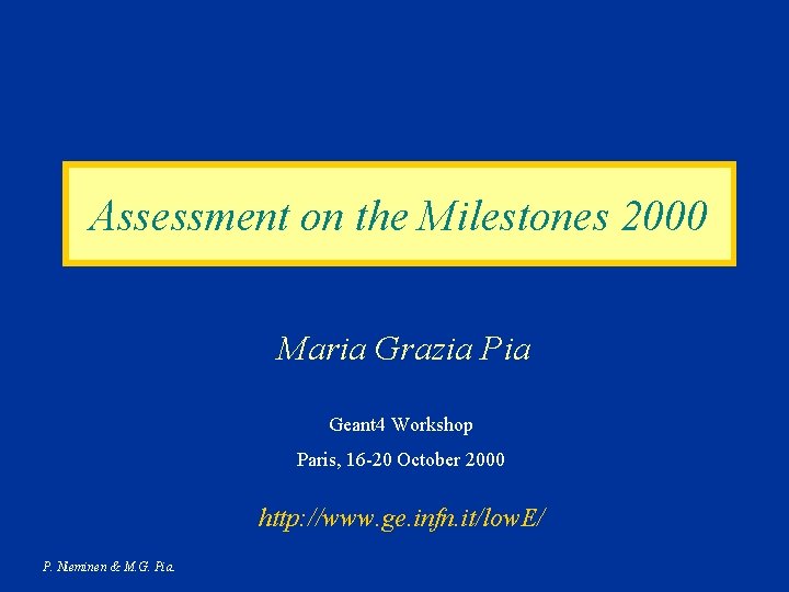 Assessment on the Milestones 2000 Maria Grazia Pia Geant 4 Workshop Paris, 16 -20
