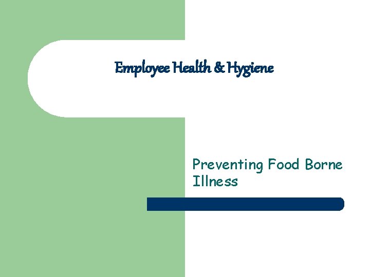 Employee Health & Hygiene Preventing Food Borne Illness 