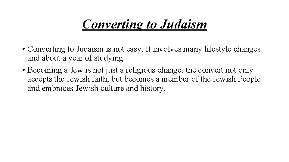 Converting to Judaism • Converting to Judaism is not easy. It involves many lifestyle