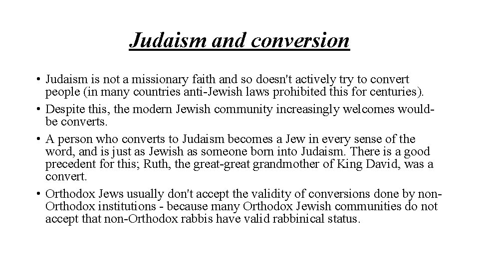 Judaism and conversion • Judaism is not a missionary faith and so doesn't actively