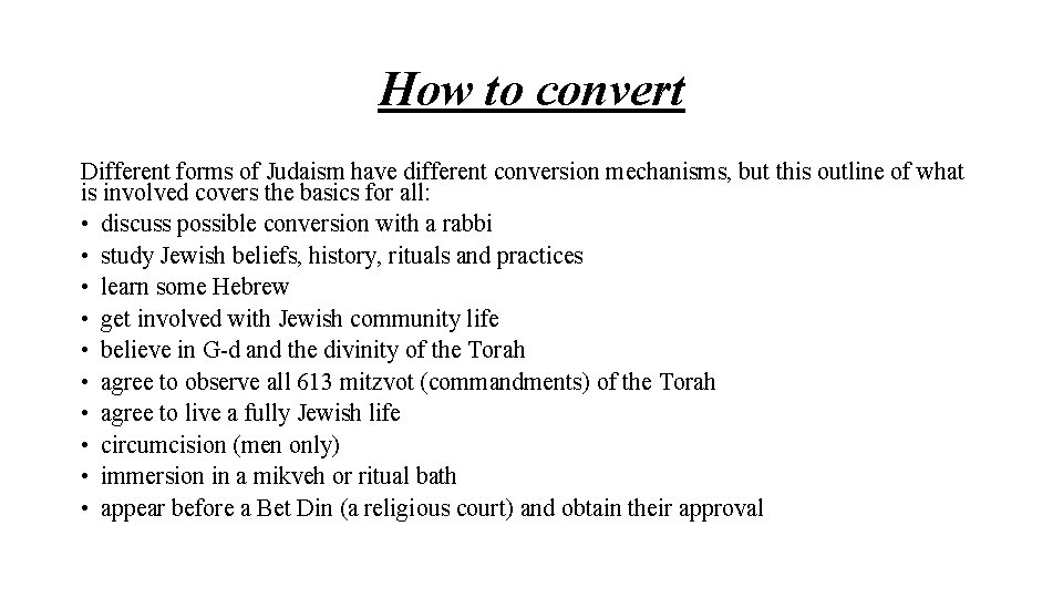 How to convert Different forms of Judaism have different conversion mechanisms, but this outline