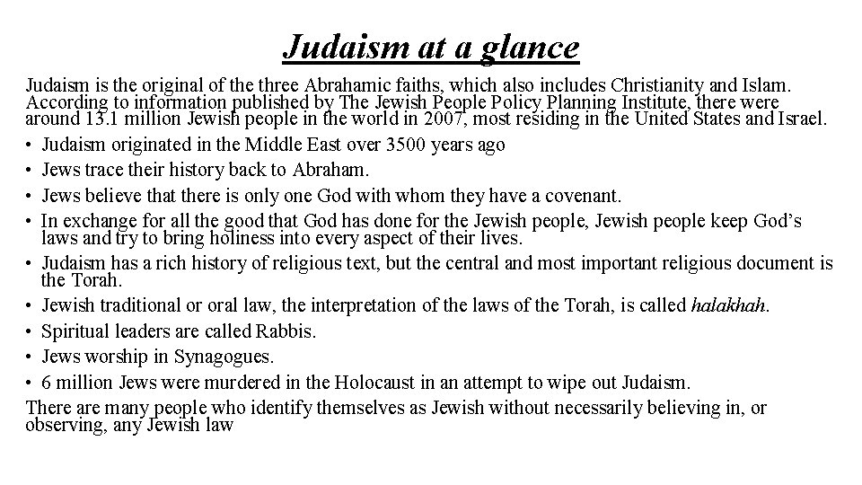 Judaism at a glance Judaism is the original of the three Abrahamic faiths, which