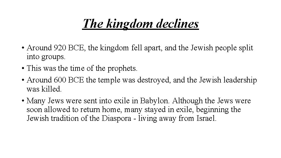 The kingdom declines • Around 920 BCE, the kingdom fell apart, and the Jewish