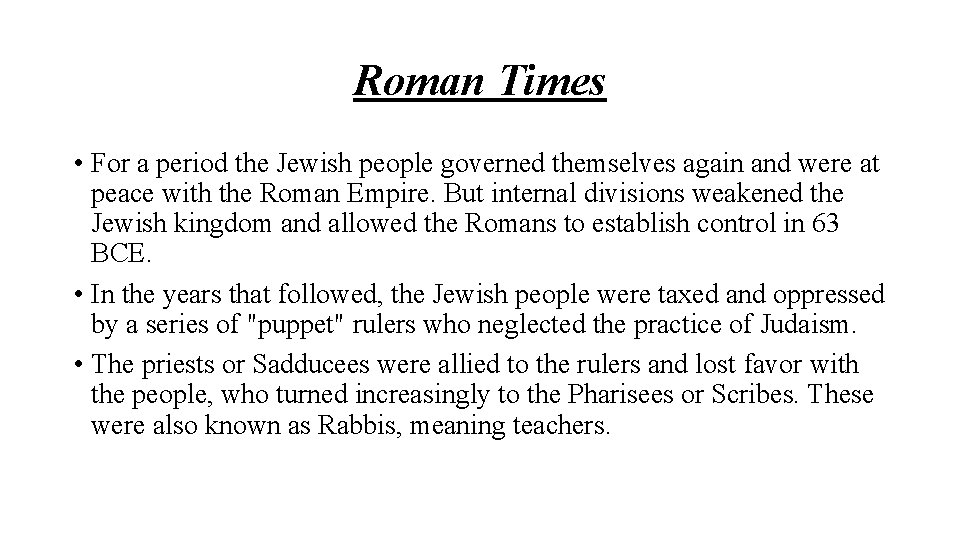 Roman Times • For a period the Jewish people governed themselves again and were