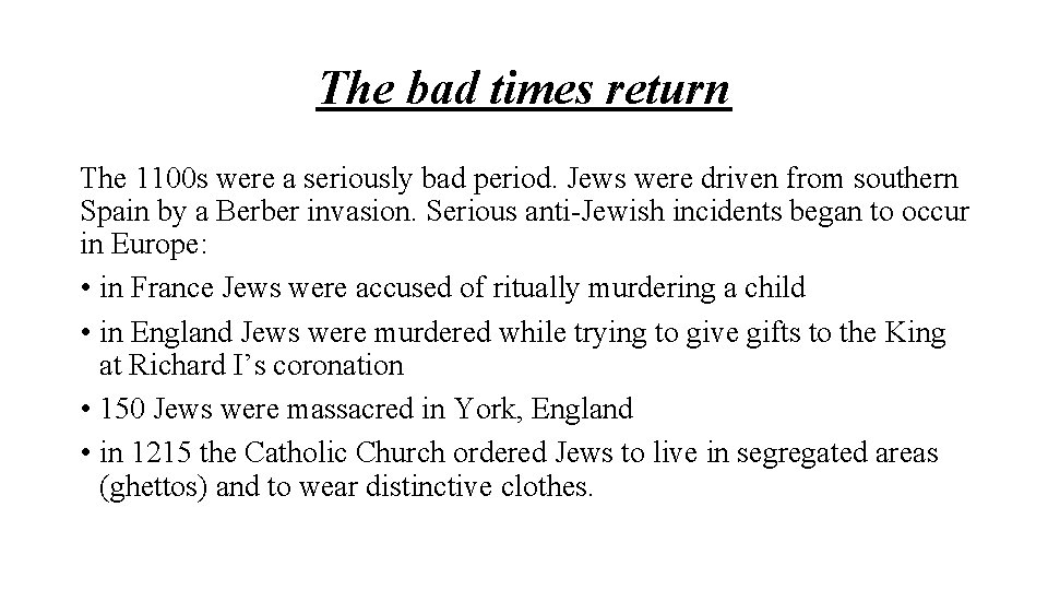 The bad times return The 1100 s were a seriously bad period. Jews were