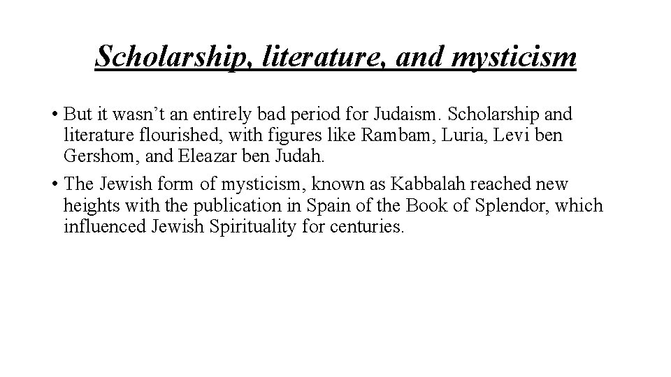 Scholarship, literature, and mysticism • But it wasn’t an entirely bad period for Judaism.