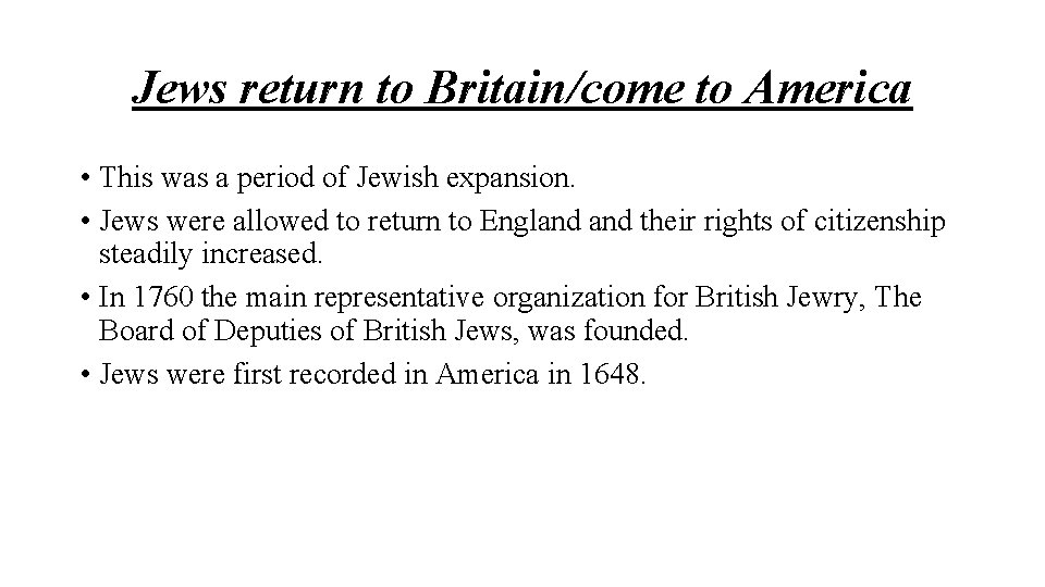 Jews return to Britain/come to America • This was a period of Jewish expansion.