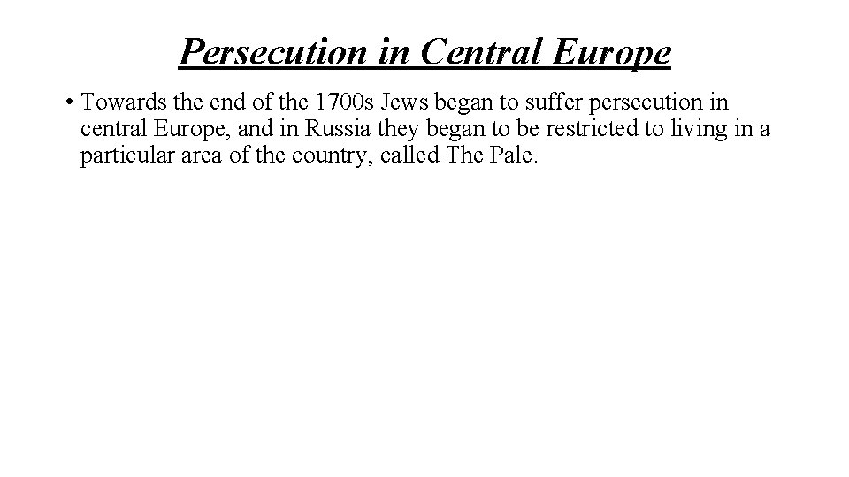Persecution in Central Europe • Towards the end of the 1700 s Jews began
