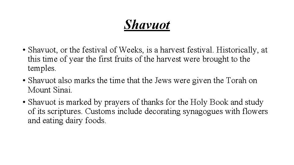 Shavuot • Shavuot, or the festival of Weeks, is a harvest festival. Historically, at