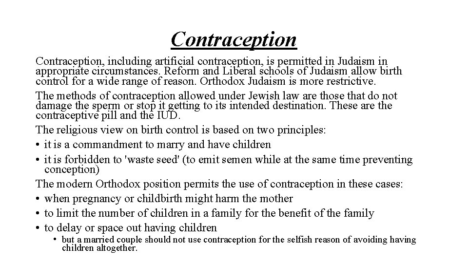 Contraception, including artificial contraception, is permitted in Judaism in appropriate circumstances. Reform and Liberal