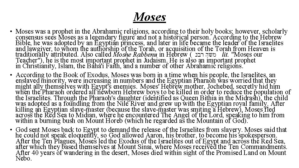 Moses • Moses was a prophet in the Abrahamic religions, according to their holy