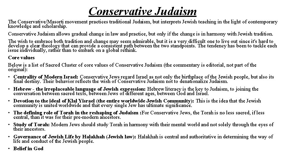 Conservative Judaism The Conservative/Masorti movement practices traditional Judaism, but interprets Jewish teaching in the