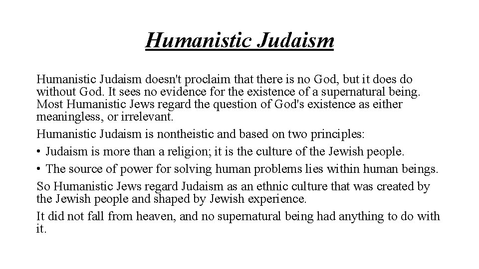 Humanistic Judaism doesn't proclaim that there is no God, but it does do without