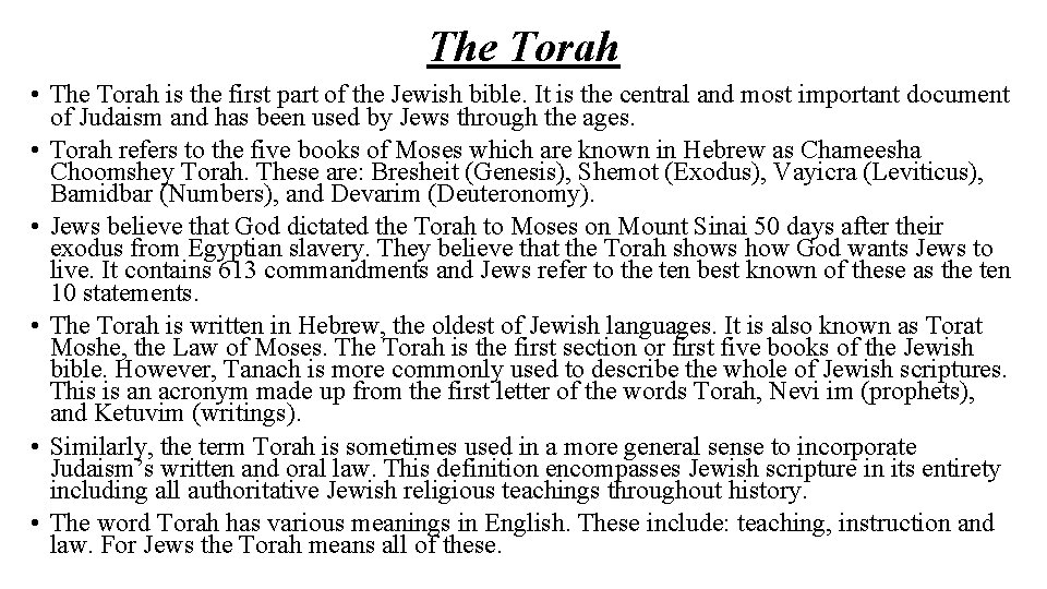 The Torah • The Torah is the first part of the Jewish bible. It