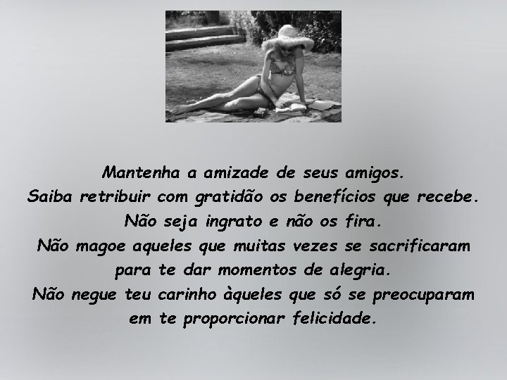 Mantenha a amizade de seus amigos. Saiba retribuir com gratidão os benefícios que recebe.