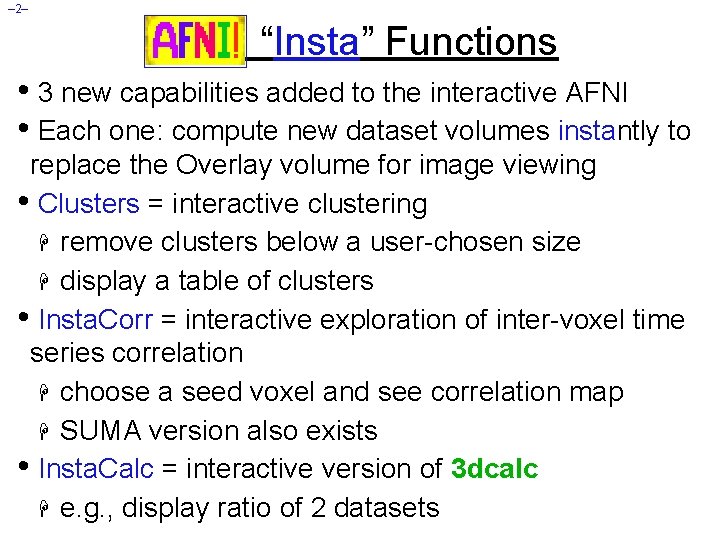 – 2– AFNI “Insta” Functions • 3 new capabilities added to the interactive AFNI