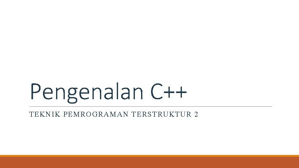 Pengenalan C TEKNIK PEMROGRAMAN TERSTRUKTUR 2 BAHASA PEMROGRAMAN